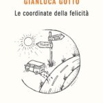 Recensione Le coordinate della felicità di Gianluca Gotto