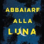 Recensione “Abbaiare alla luna” di Valeria Corciolani