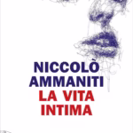Recensione del romanzo “La vita intima” di Niccolò Ammaniti
