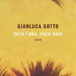 Recensione del romanzo “Verrà l’alba, starai bene” (Gianluca Gotto)